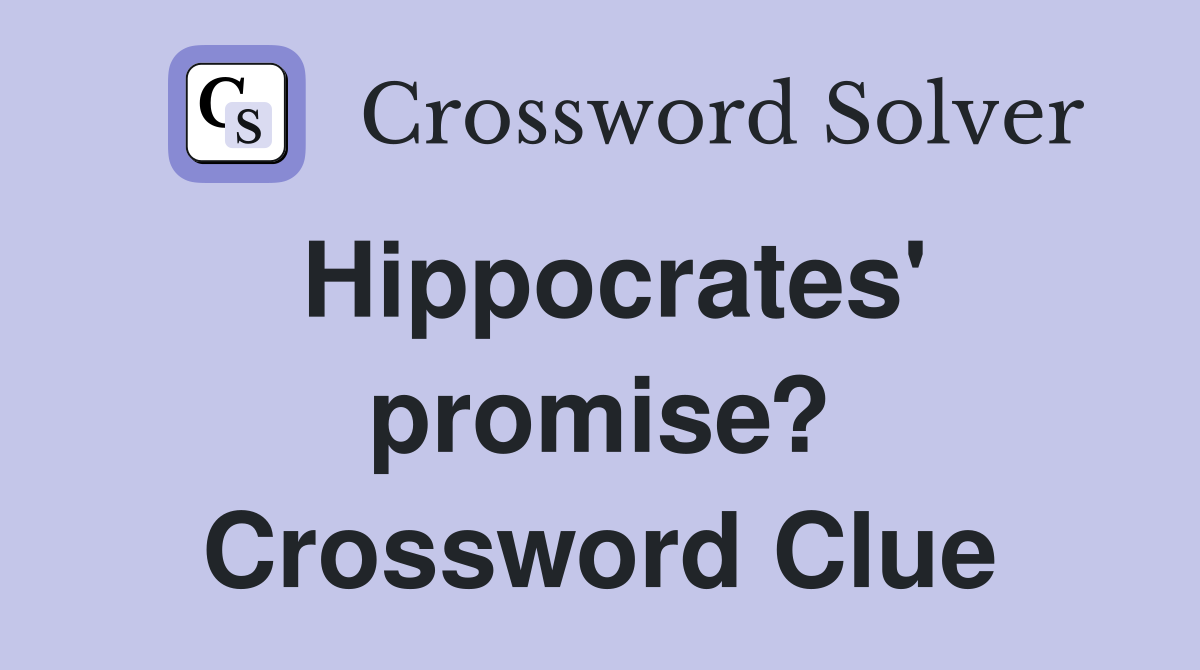 Hippocrates' promise? Crossword Clue