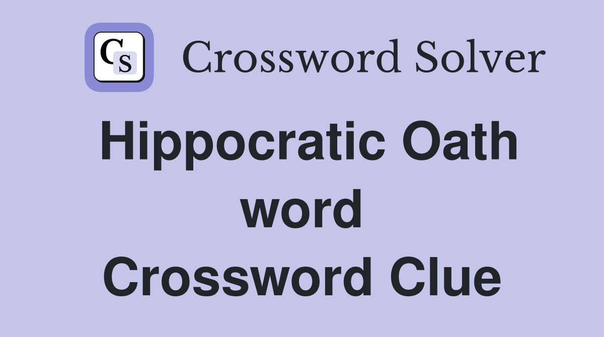 Hippocratic Oath word Crossword Clue