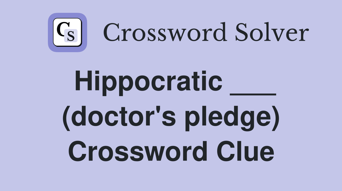 Hippocratic ___ (doctor's pledge) Crossword Clue