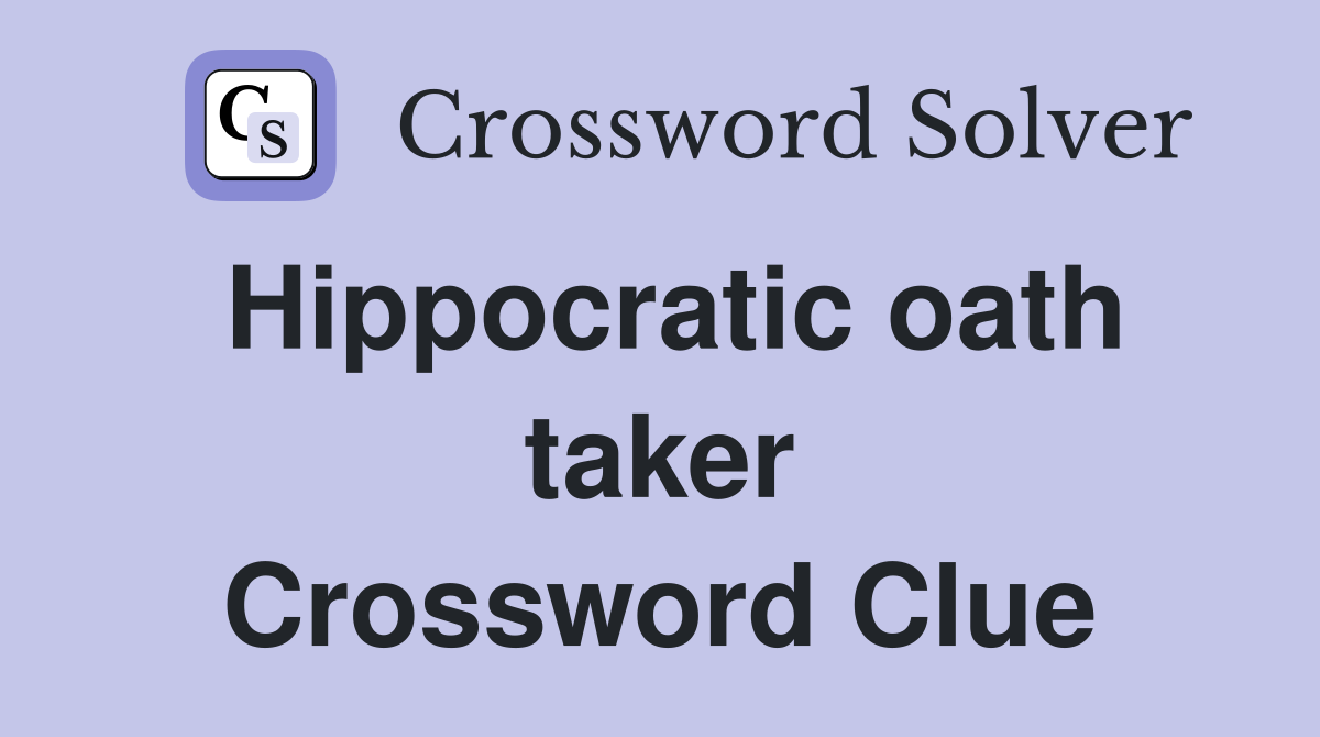 Hippocratic oath taker Crossword Clue
