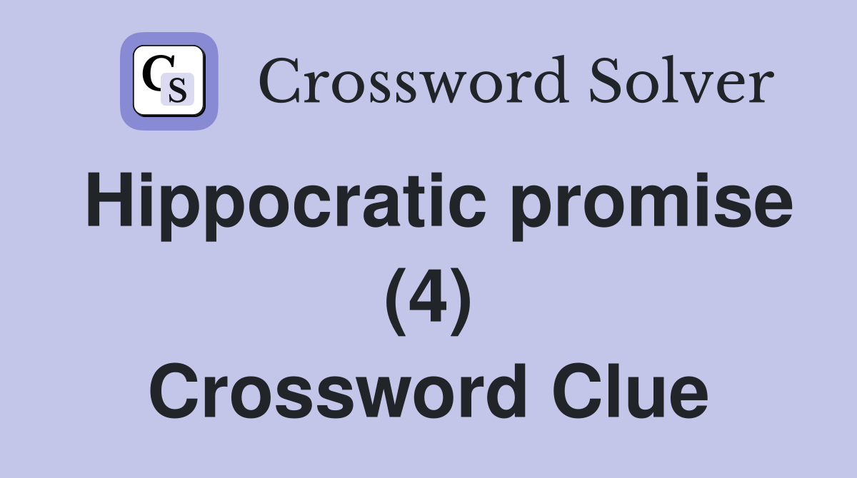 Hippocratic promise (4) Crossword Clue