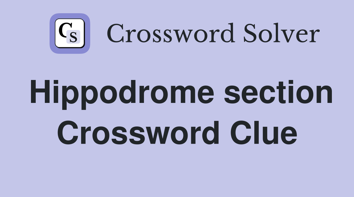 Hippodrome section Crossword Clue