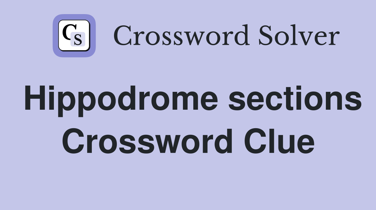 Hippodrome sections Crossword Clue