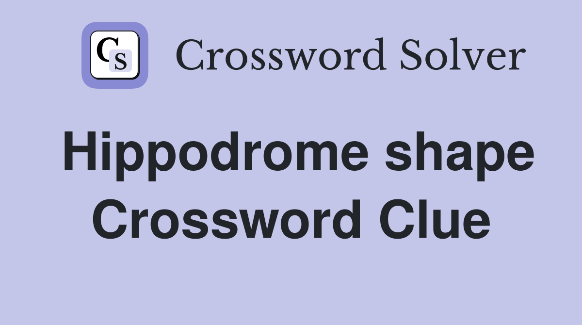 Hippodrome shape Crossword Clue