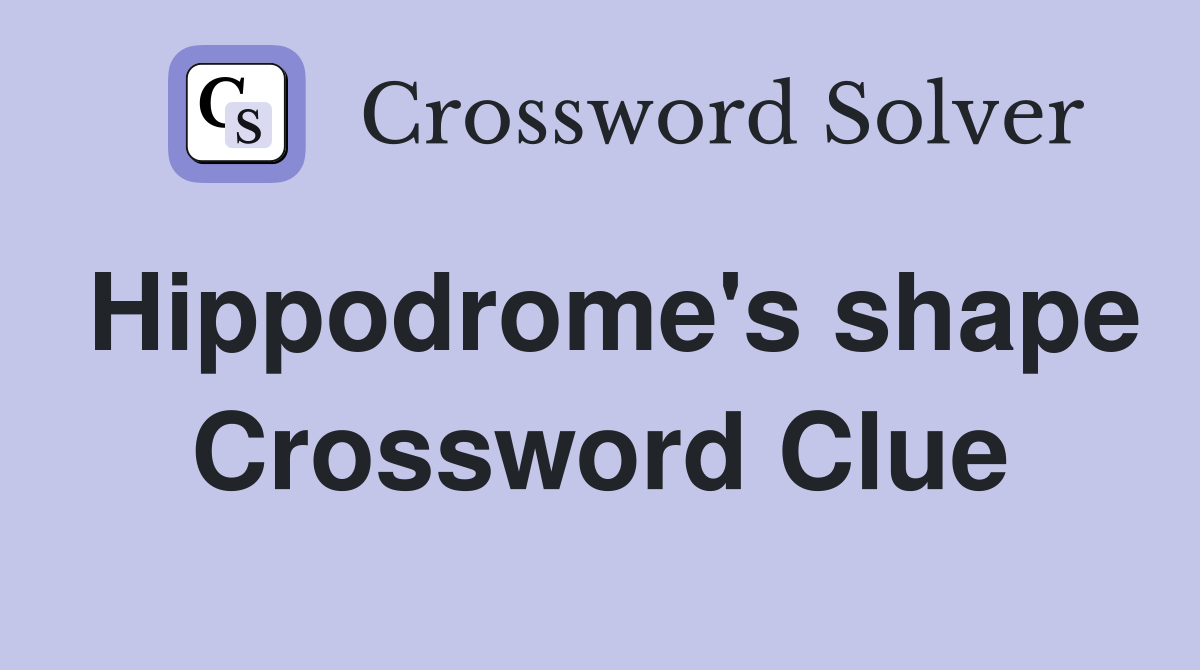 Hippodrome's shape Crossword Clue