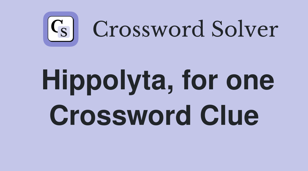 Hippolyta, for one Crossword Clue