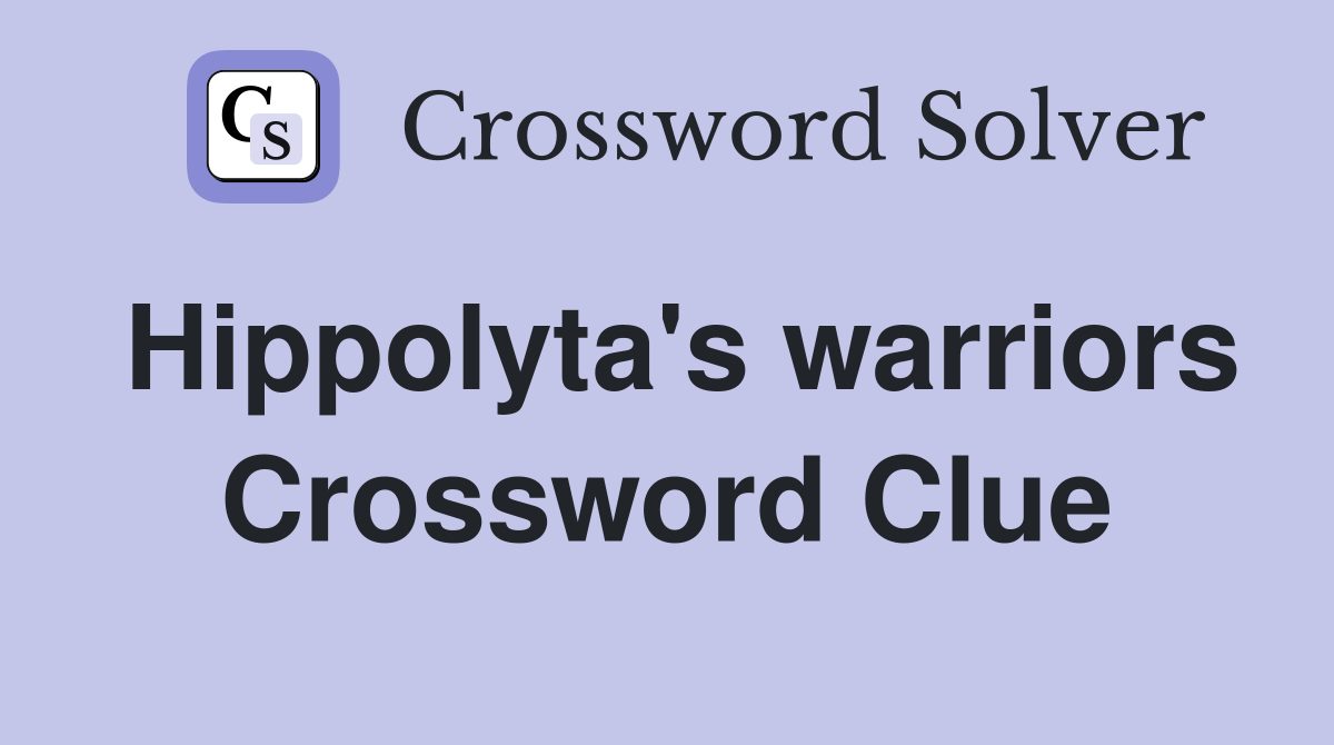 Hippolyta's warriors Crossword Clue