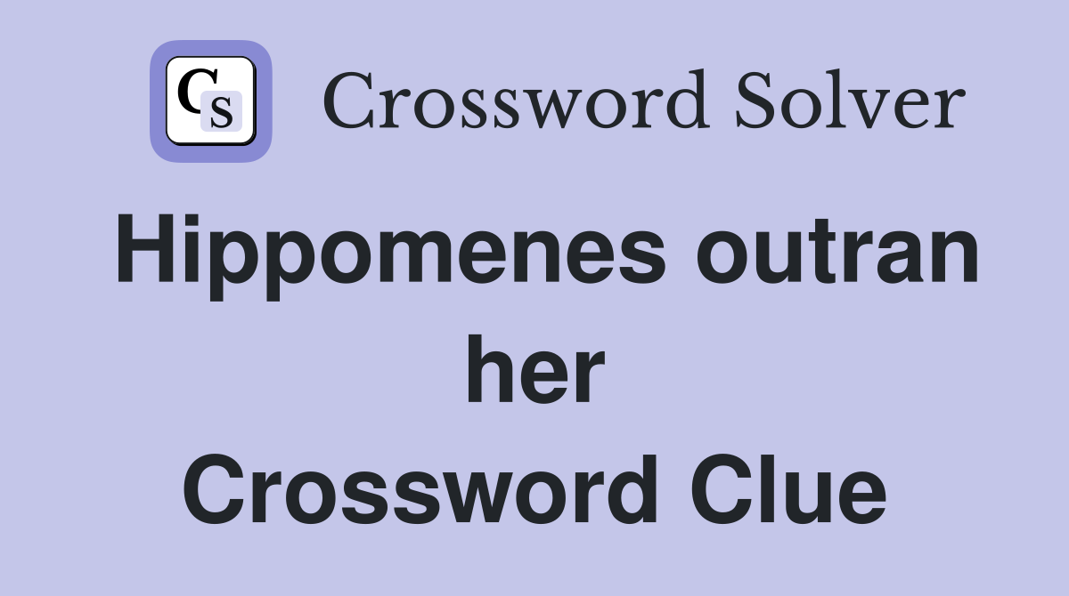 Hippomenes outran her Crossword Clue