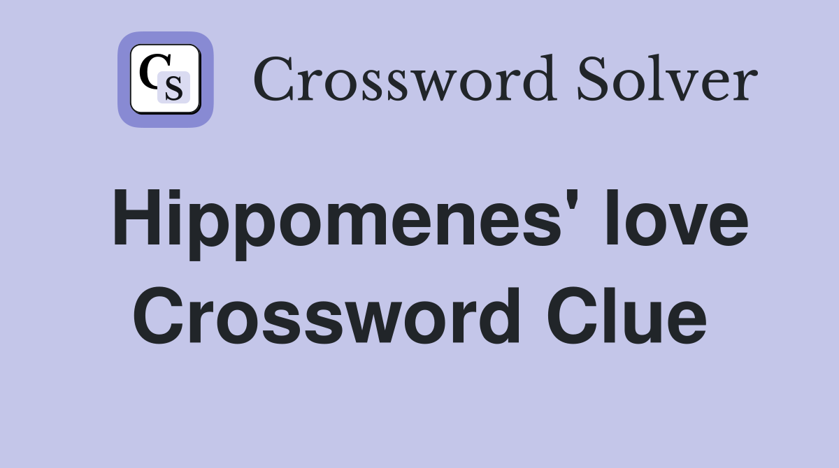 Hippomenes' love Crossword Clue