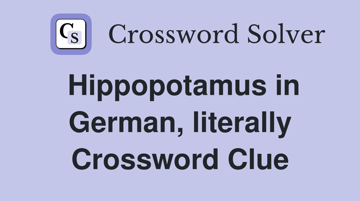Hippopotamus in German, literally Crossword Clue