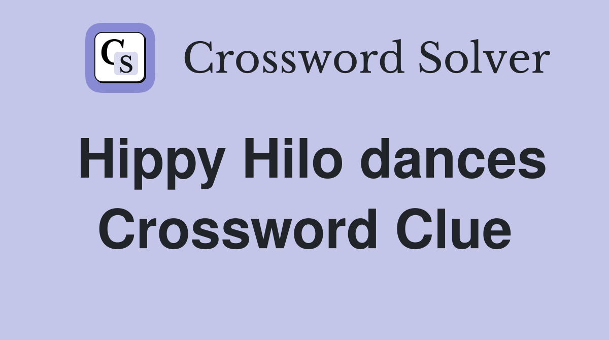 Hippy Hilo dances Crossword Clue