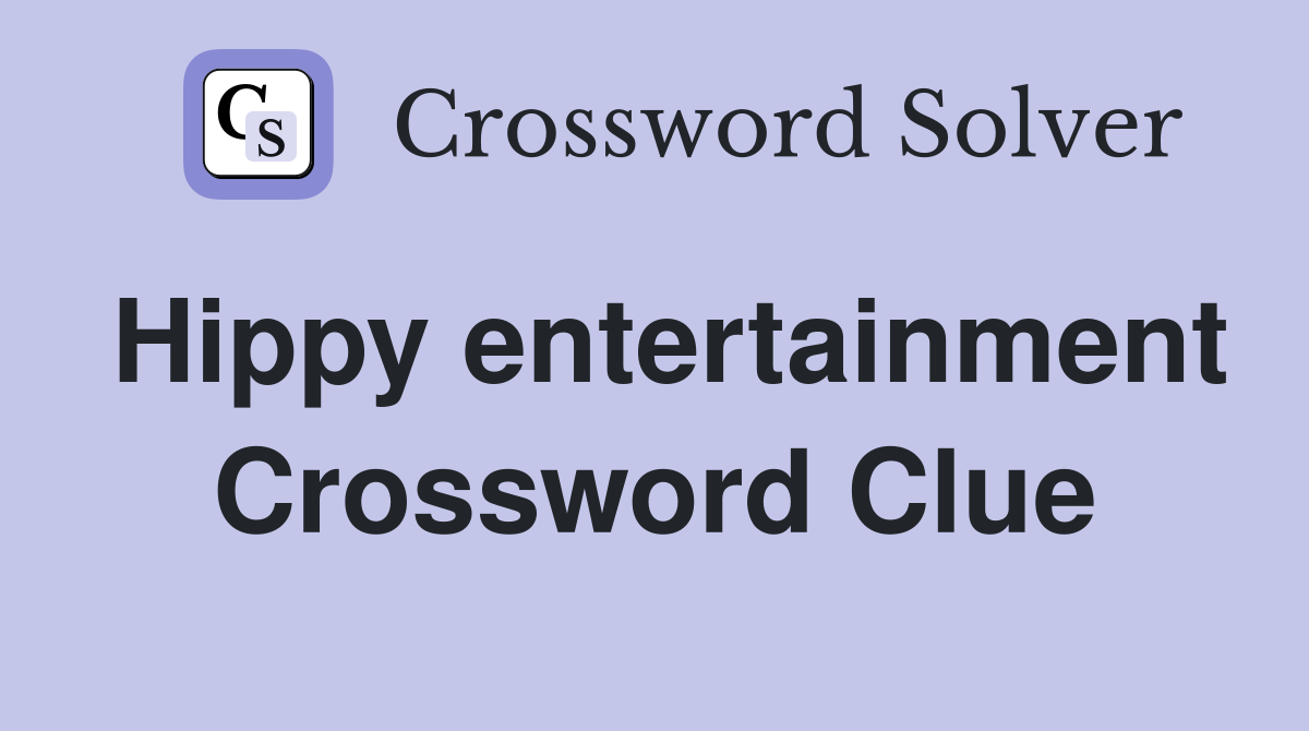 Hippy entertainment Crossword Clue