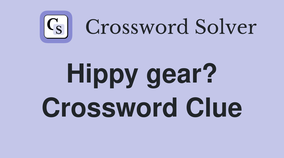 Hippy gear?  Crossword Clue