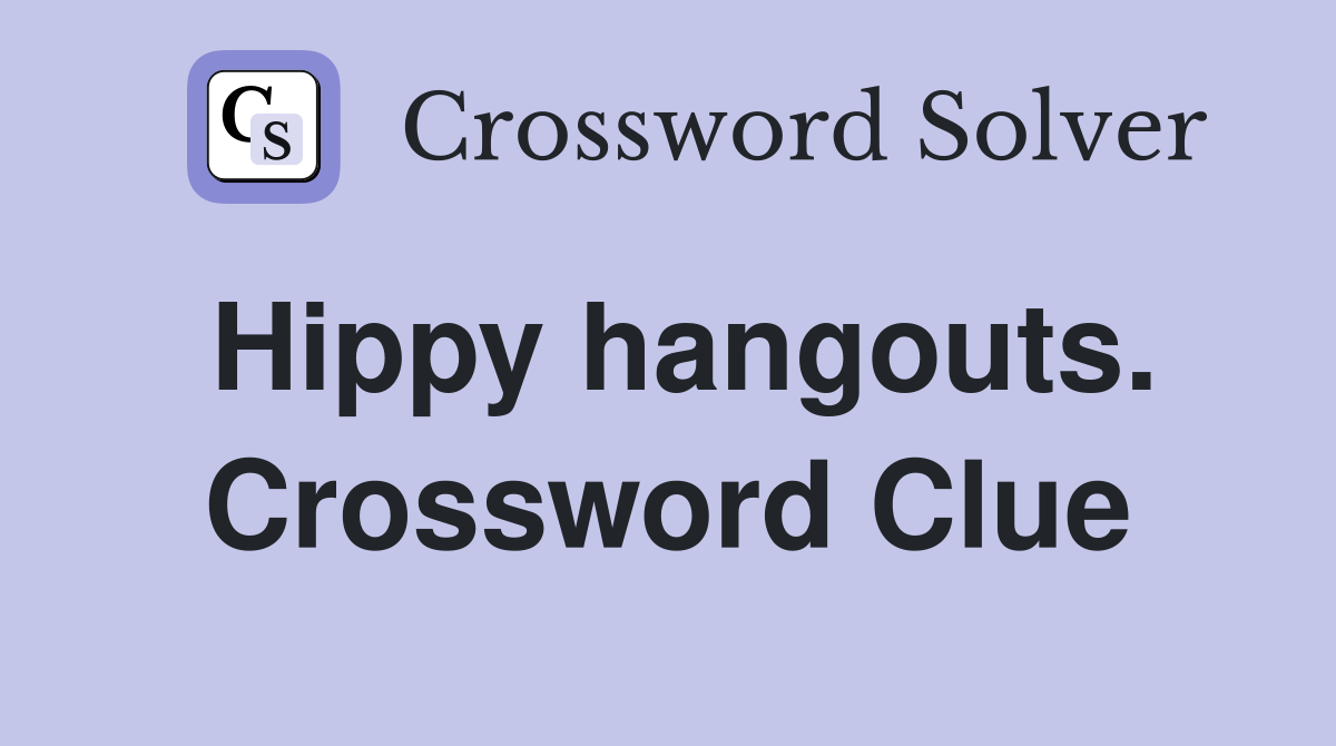 Hippy hangouts. Crossword Clue