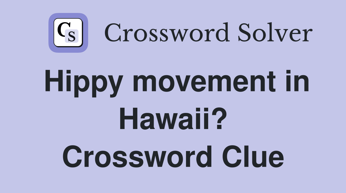 Hippy movement in Hawaii? Crossword Clue