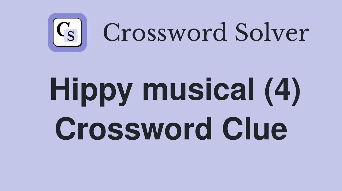 Hippy musical (4) Crossword Clue