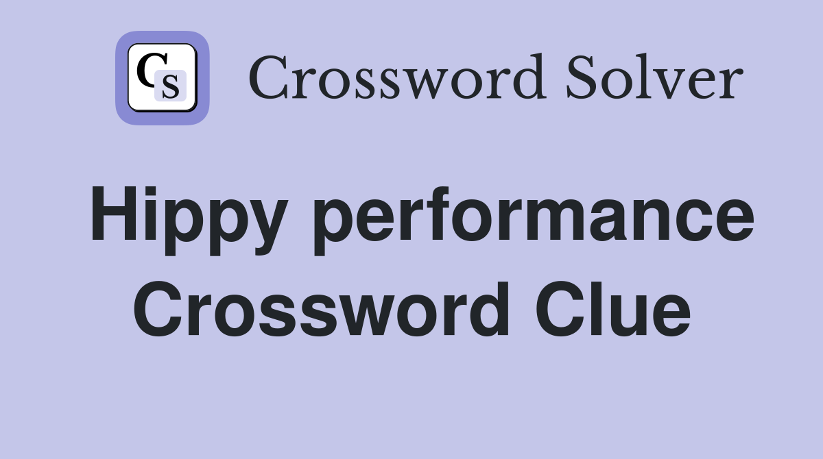 Hippy performance Crossword Clue