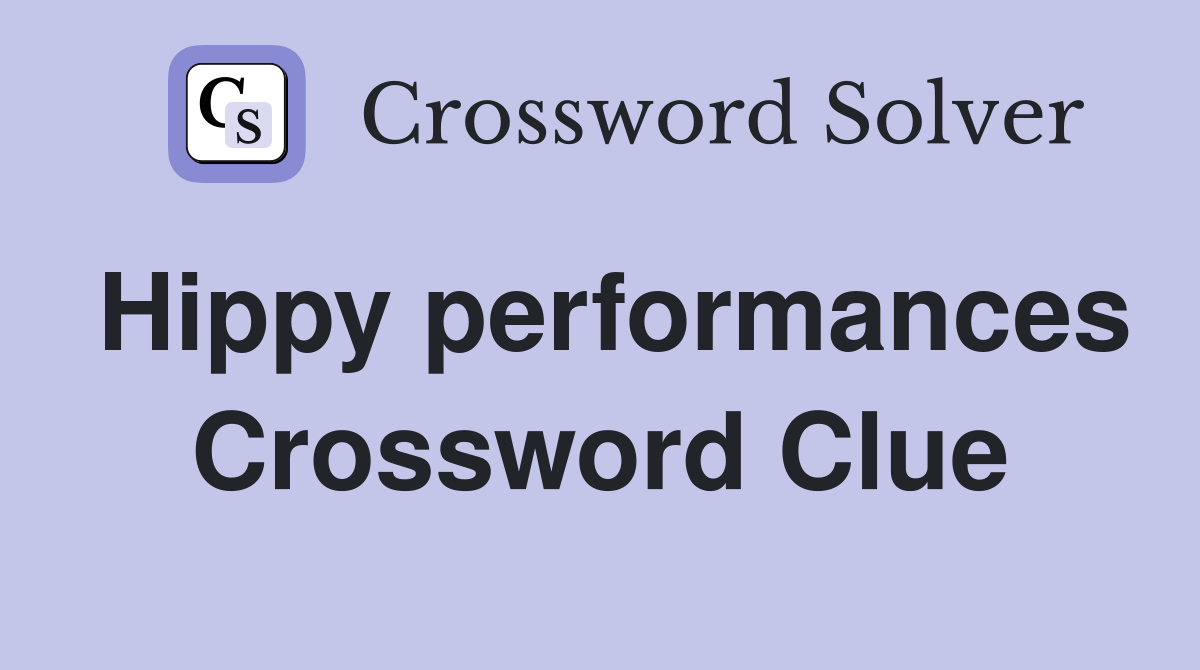 Hippy performances Crossword Clue