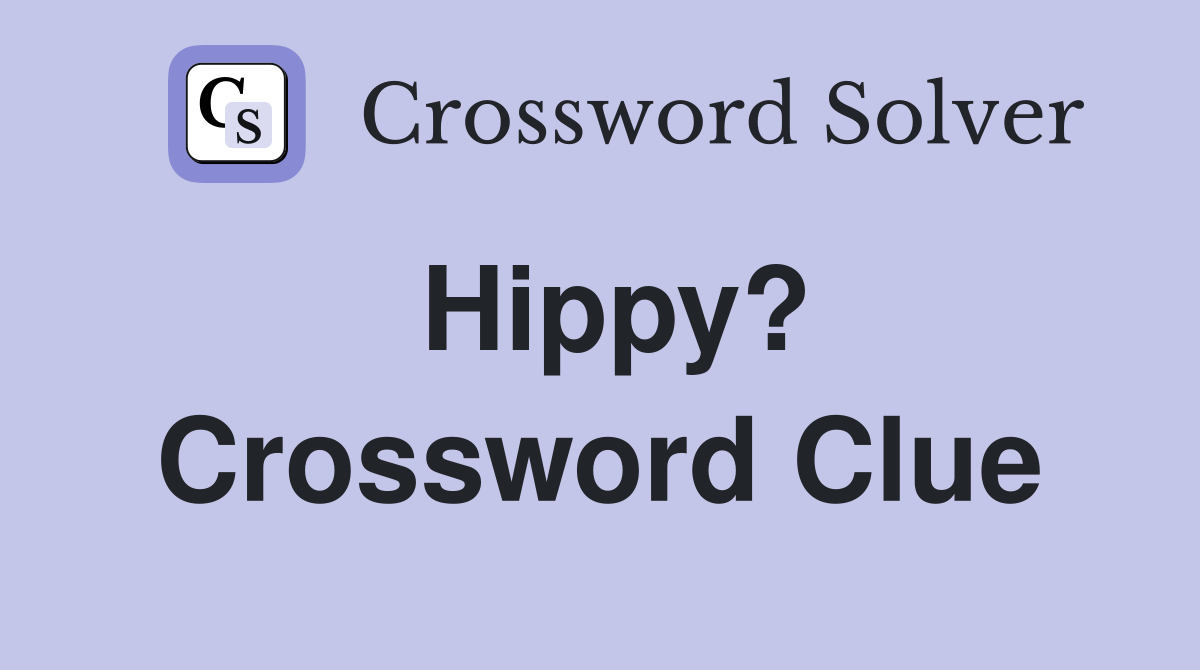 Hippy? Crossword Clue