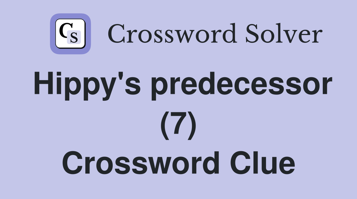 Hippy's predecessor (7) Crossword Clue
