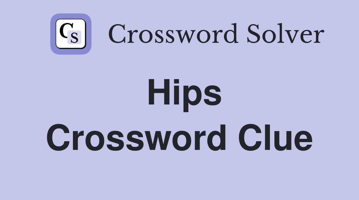 Hips Crossword Clue