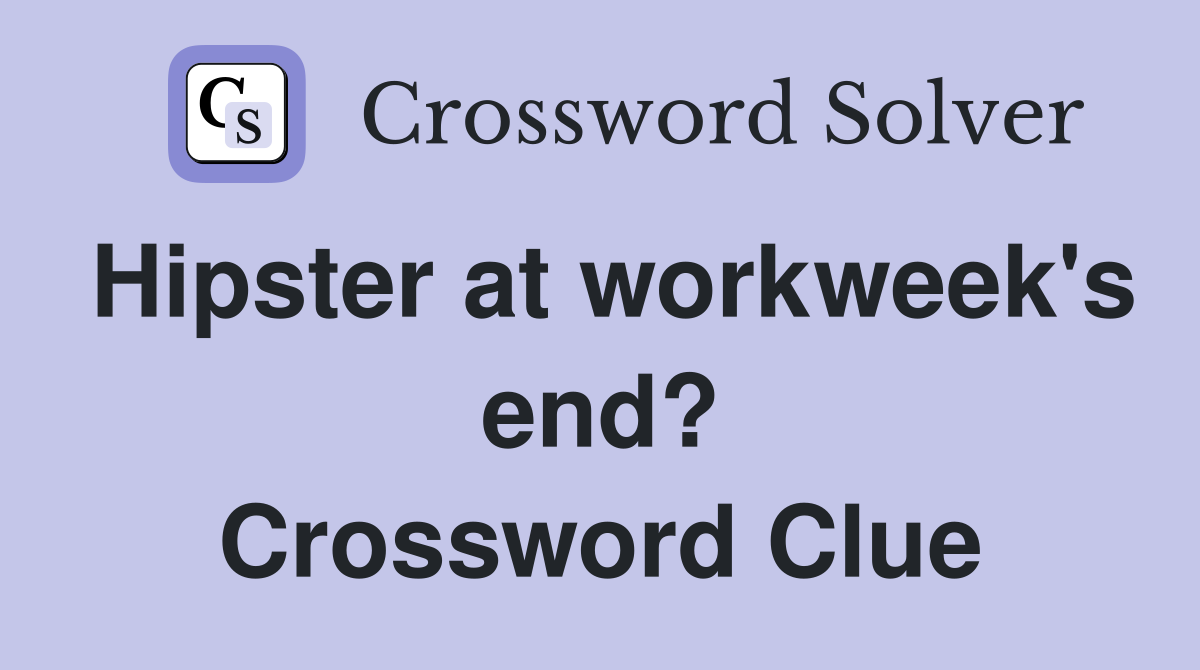 Hipster at workweek's end? Crossword Clue