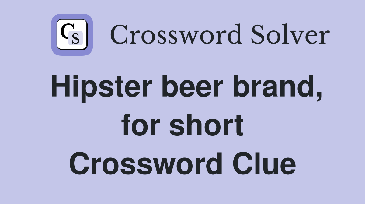 Hipster beer brand, for short Crossword Clue