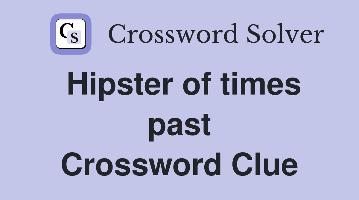 Hipster of times past Crossword Clue