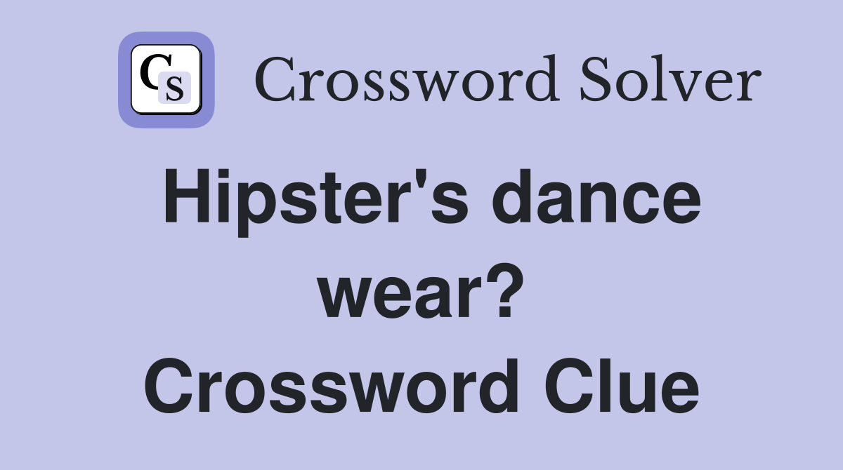 Hipster's dance wear? Crossword Clue