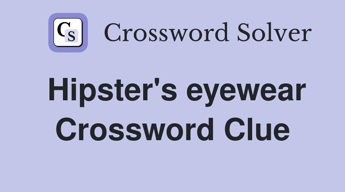 Hipster's eyewear Crossword Clue