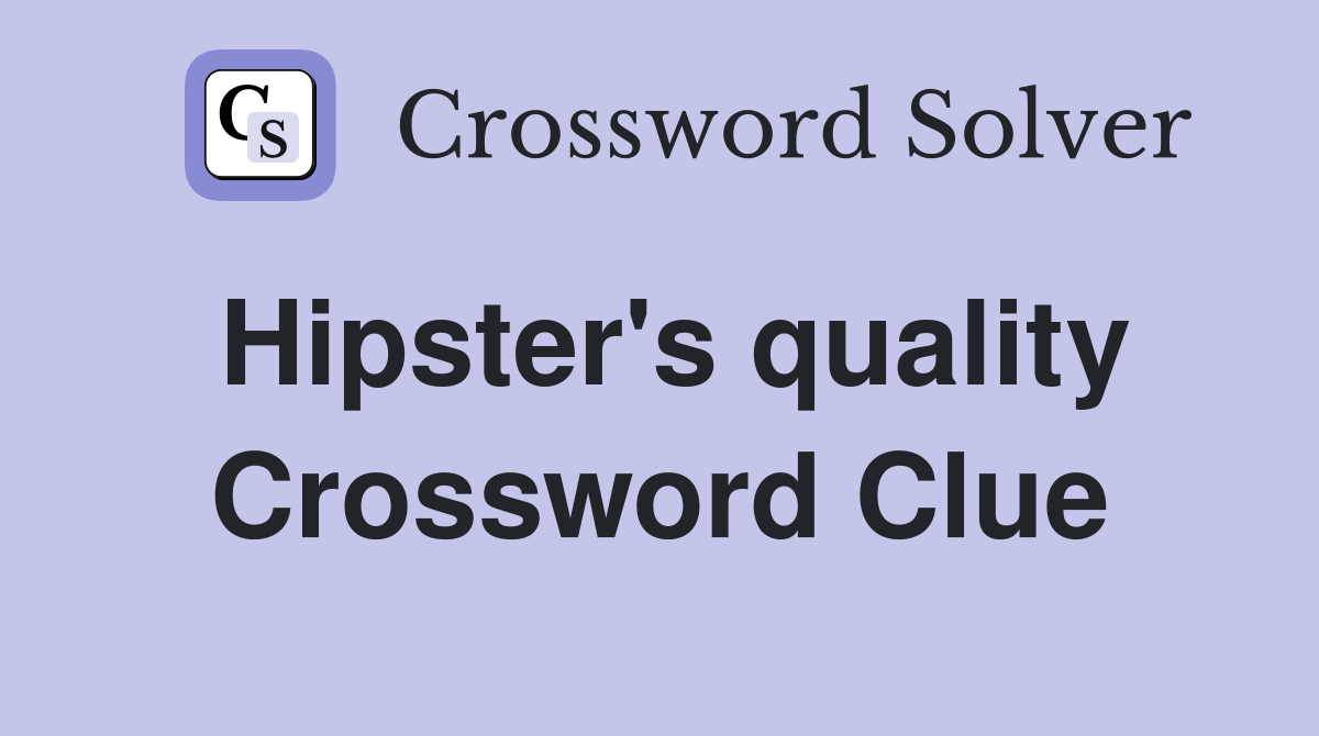 Hipster's quality Crossword Clue