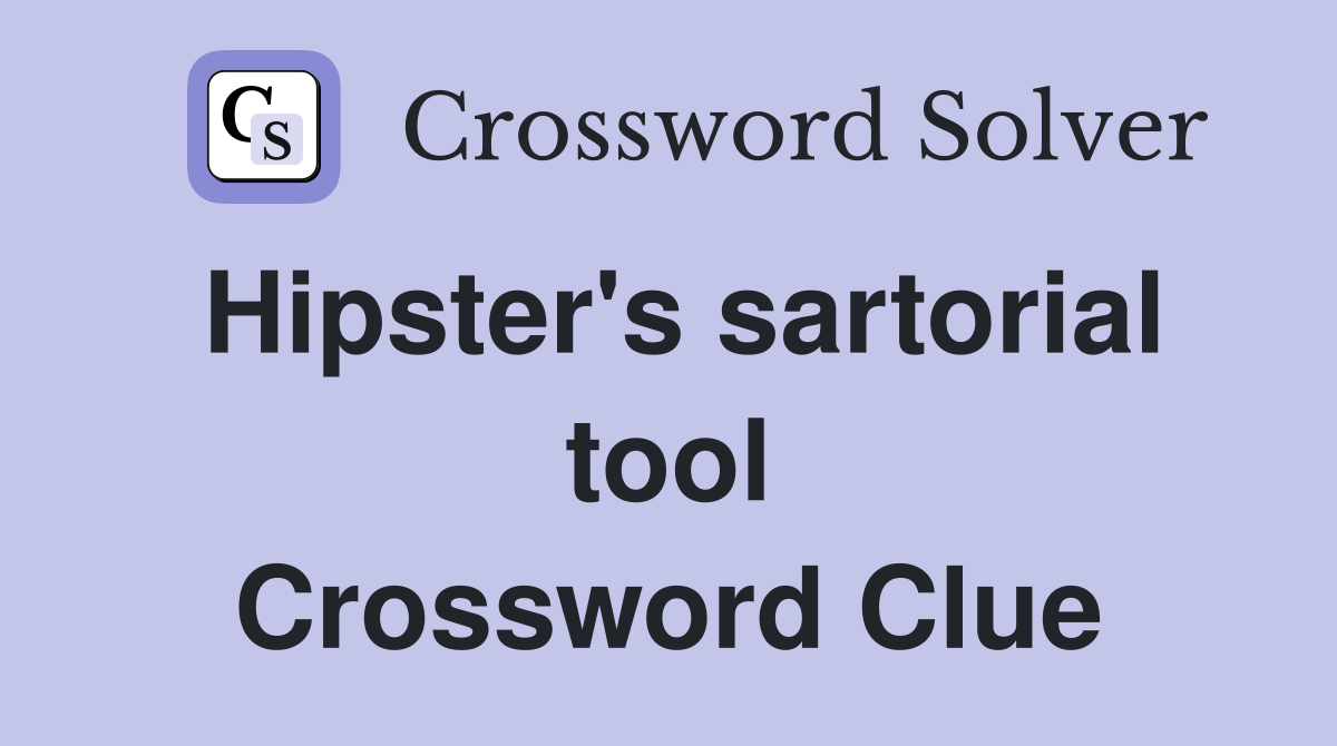 Hipster's sartorial tool Crossword Clue