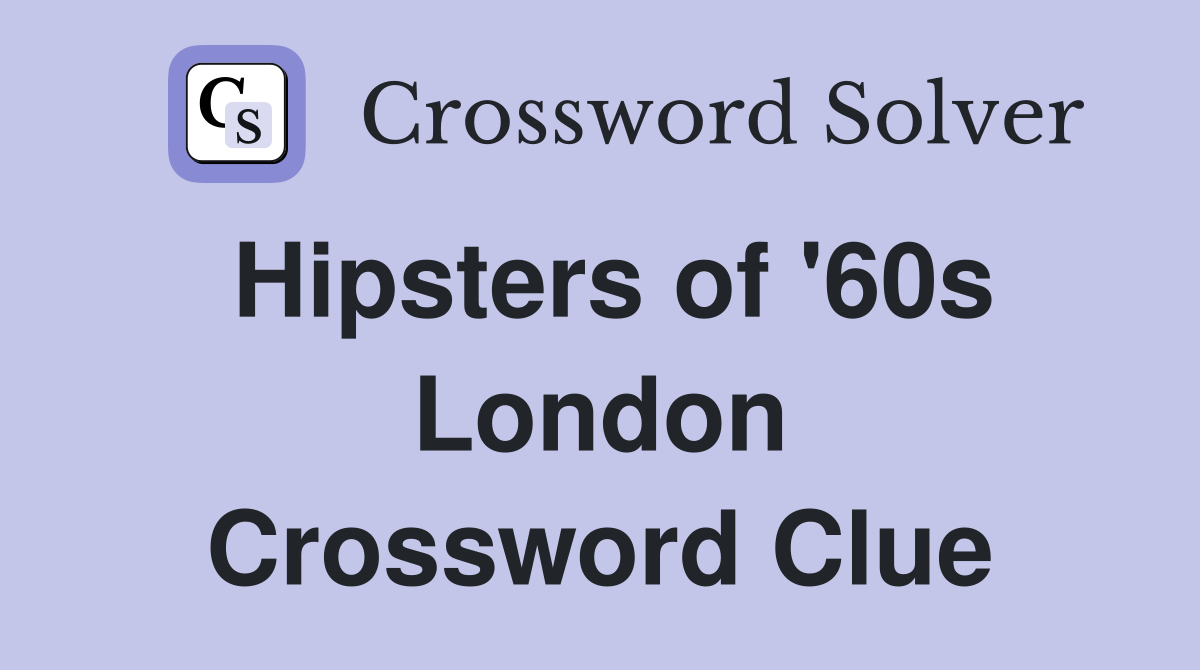 Hipsters of '60s London Crossword Clue