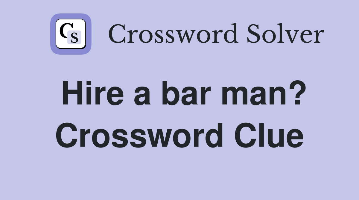 Hire a bar man? Crossword Clue