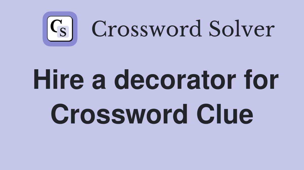 Hire a decorator for Crossword Clue