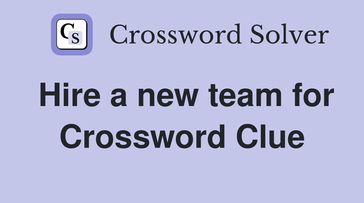 Hire a new team for Crossword Clue