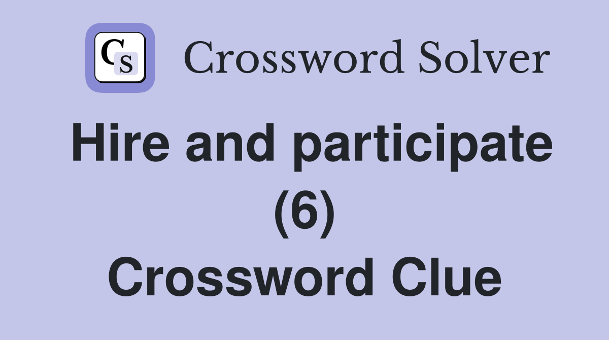 Hire and participate (6) Crossword Clue