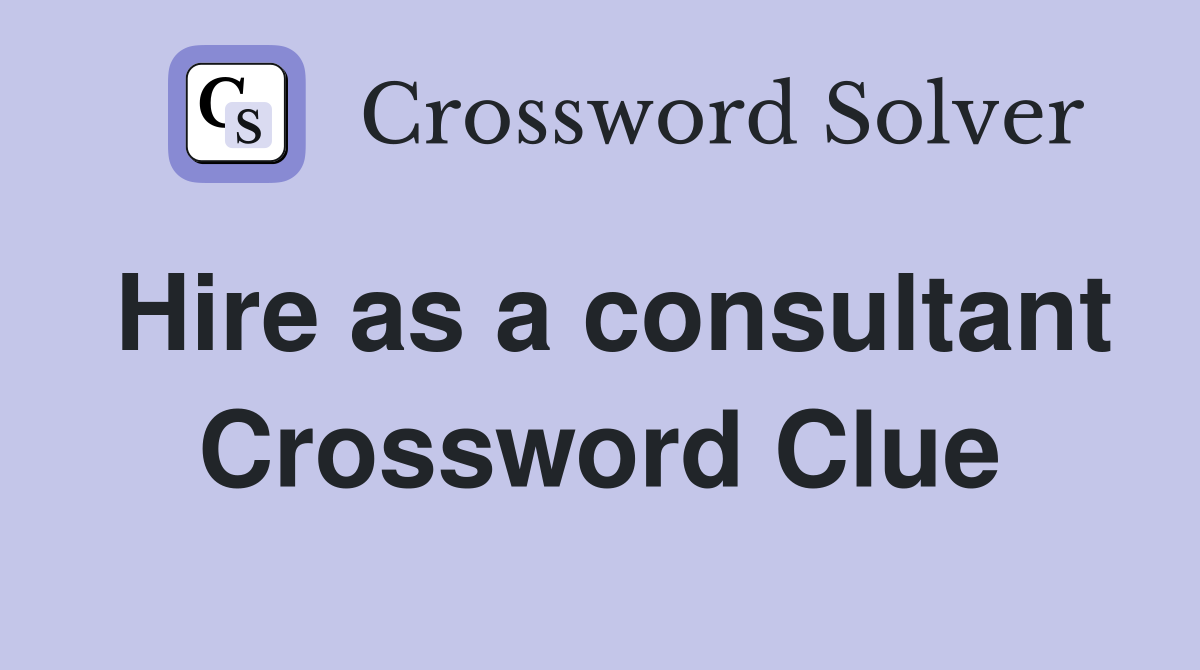 Hire as a consultant Crossword Clue
