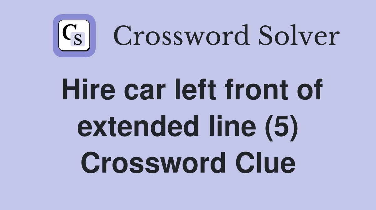 Hire car left front of extended line (5) Crossword Clue