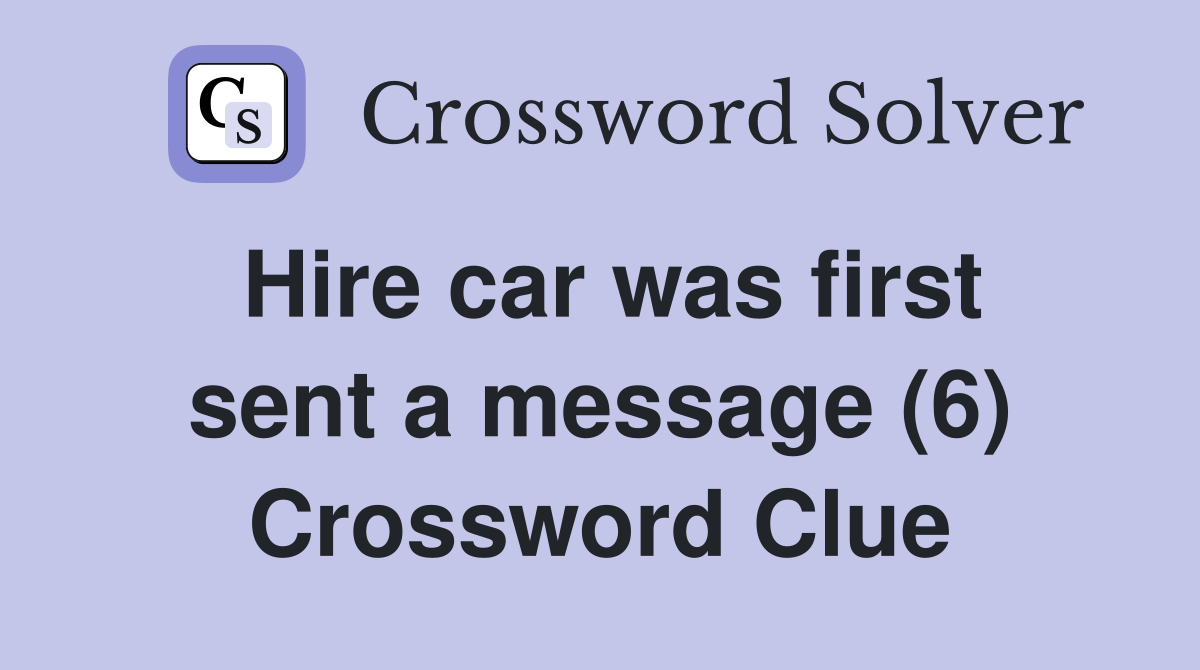 Hire car was first sent a message (6) Crossword Clue