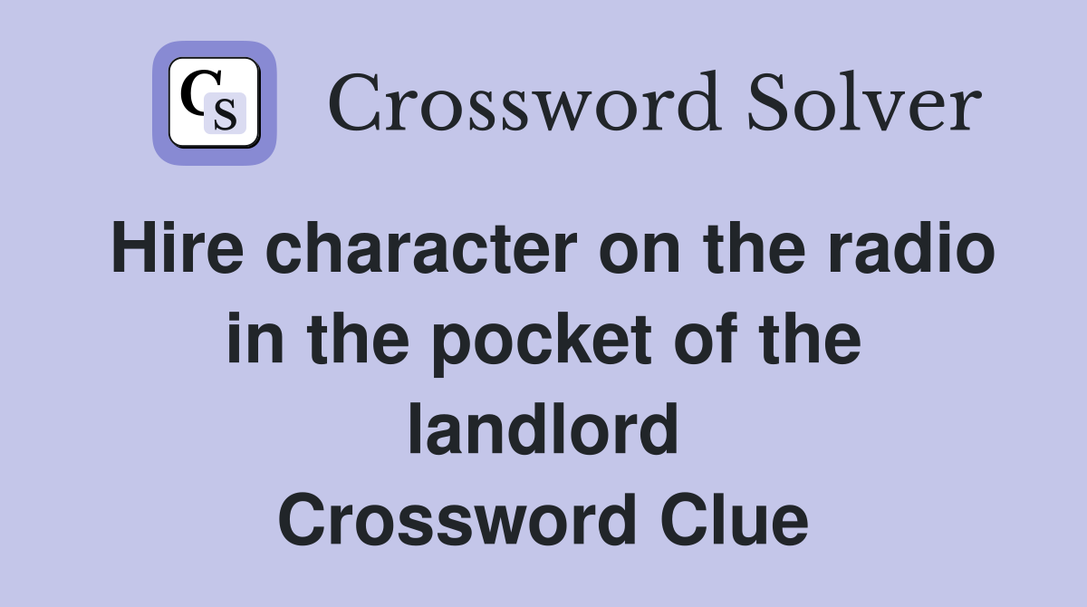 Hire character on the radio in the pocket of the landlord Crossword Clue