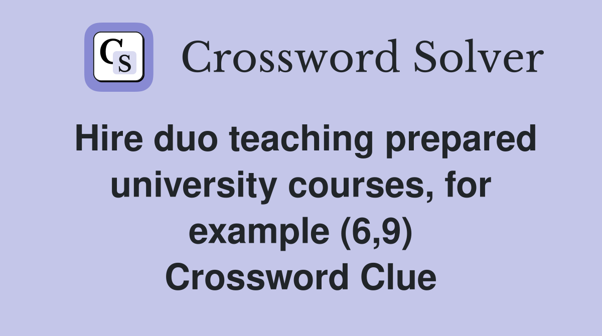 Hire duo teaching prepared university courses, for example (6,9) Crossword Clue