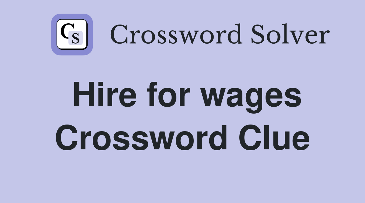 Hire for wages Crossword Clue