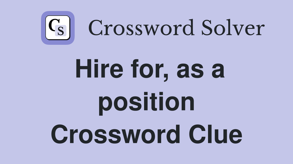 Hire for, as a position Crossword Clue