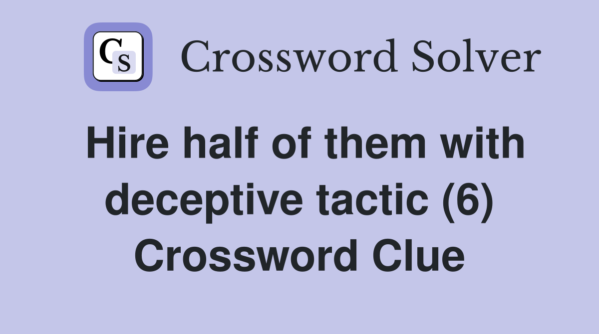 Hire half of them with deceptive tactic (6) Crossword Clue