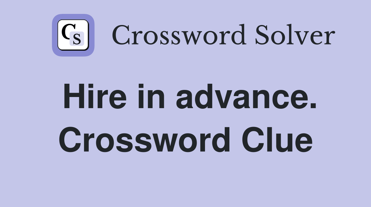 Hire in advance. Crossword Clue