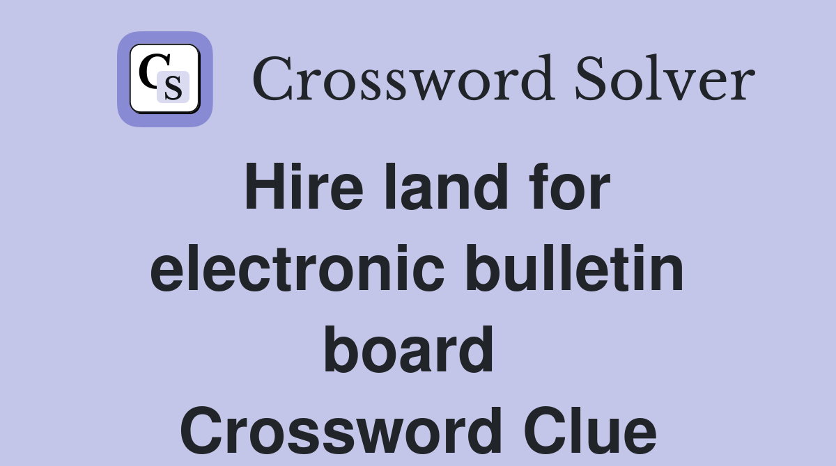 Hire land for electronic bulletin board  Crossword Clue