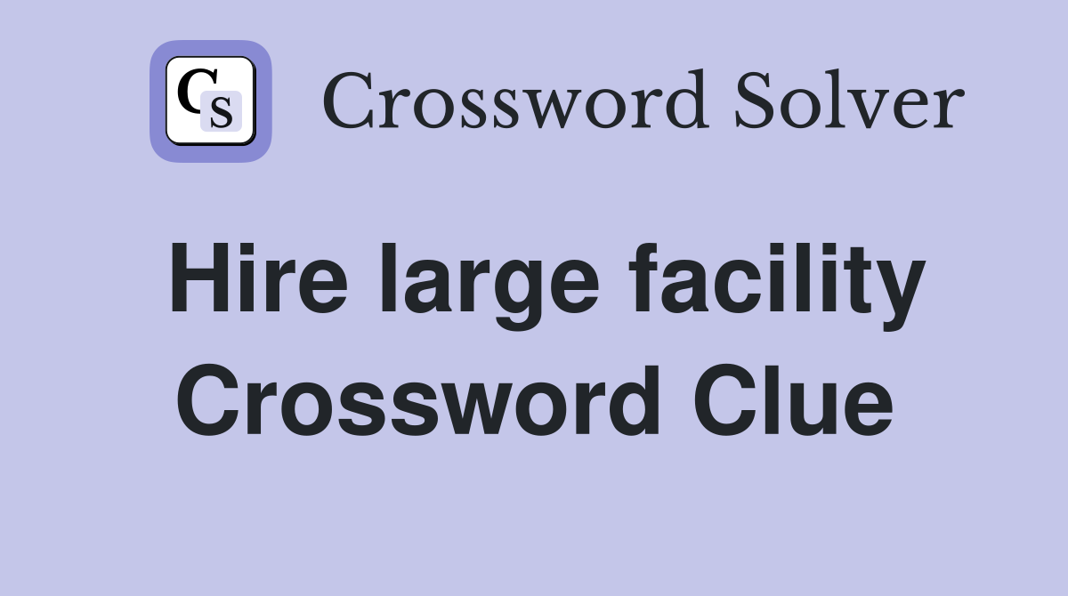 Hire large facility Crossword Clue