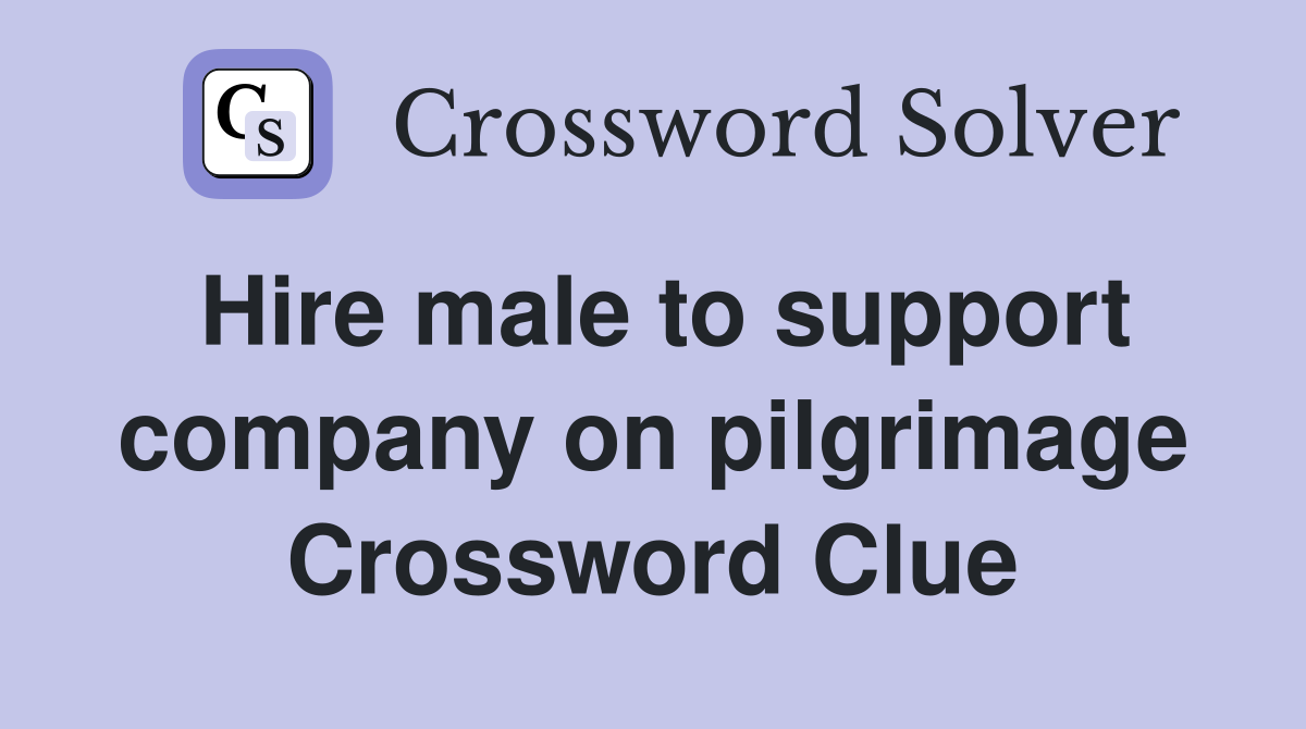 Hire male to support company on pilgrimage Crossword Clue
