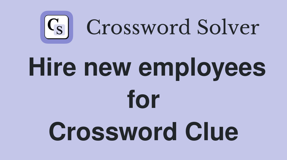 Hire new employees for Crossword Clue